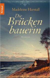 Die Brückenbauerin - Madeleine Harstall