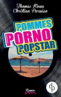 Pommes! Porno! Popstar! (Humor, humorvoller Roman, Musikkomödie) - Thomas Kowa, Christian Purwien