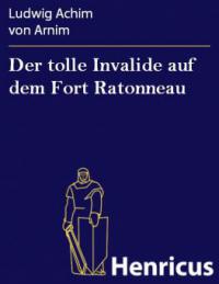 Der tolle Invalide auf dem Fort Ratonneau - Ludwig Achim von Arnim