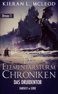 Die Elementarsturm-Chroniken: Das Druidentor. Teil 1 - Kieran L. McLeod
