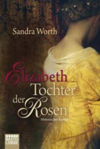 Elizabeth - Tochter der Rosen - Sandra Worth