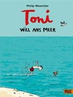 Toni will ans Meer - Philip Waechter