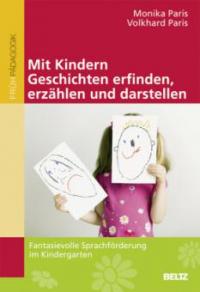 Mit Kindern Geschichten erfinden, erzählen und darstellen - Monika Paris, Volkhard Paris