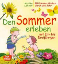 Den Sommer erleben mit Ein- bis Dreijährigen - Monika Lehner