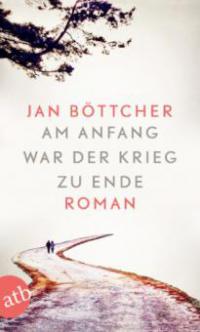 Am Anfang war der Krieg zu Ende - Jan Böttcher