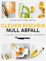 Clever kochen - null Abfall - Giovanna Torrico, Amelia Wasiliev
