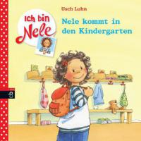 Ich bin Nele 01 - Nele kommt in den Kindergarten - Usch Luhn