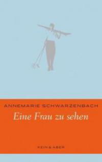 Eine Frau zu sehen - Annemarie Schwarzenbach