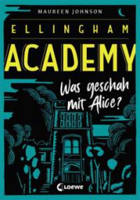 Ellingham Academy 1 - Was geschah mit Alice? - Maureen Johnson
