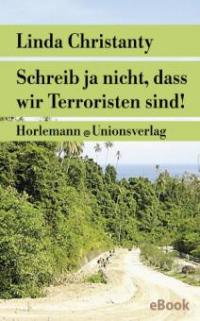 Schreib ja nicht, dass wir Terroristen sind! - Linda Christanty