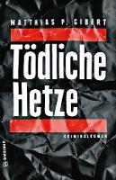 Tödliche Hetze - Matthias P. Gibert