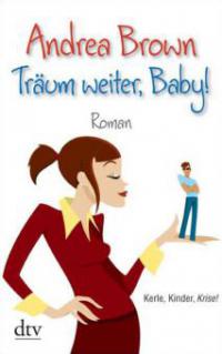 Träum weiter, Baby! - Andrea Brown