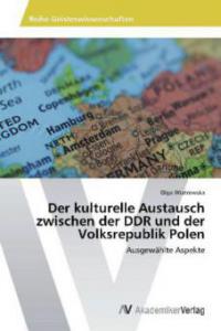 Der kulturelle Austausch zwischen der DDR und der Volksrepublik Polen - Olga Wiatrowska