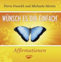 Wünsch es dir einfach - Affirmationen. Audio CD - Pierre Franckh