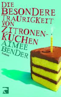 Die besondere Traurigkeit von Zitronenkuchen - Aimee Bender