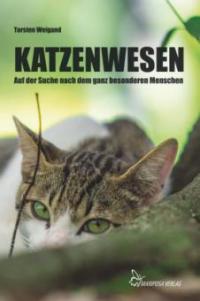 Katzenwesen - Auf der Suche nach dem ganz besonderen Menschen - Torsten Weigand