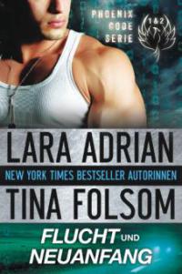 Flucht und Neuanfang (Phoenix Code 1 & 2) - Tina Folsom, Lara Adrian