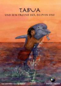Tabua und sein Freund der Delphin Ono. Tabua and his Friend the Delphin Ono - Uta Kneisel