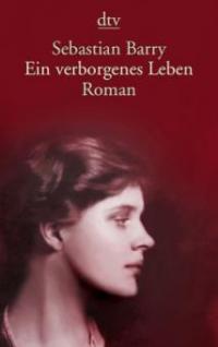 Ein verborgenes Leben - Sebastian Barry