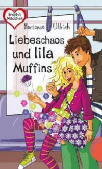 Liebeschaos und lila Muffins - Hortense Ullrich