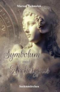 Symbolum und Archetypus - Marion Tschmelak