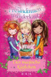Drei Freundinnen im Wunderland 01: Das magische Kästchen - Rosie Banks