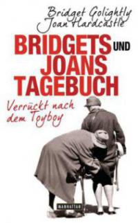 Bridgets und Joans Tagebuch. Verrückt nach dem Toyboy - Bridget Golightly, Joan Hardcastle