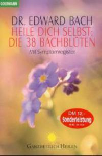 Heile Dich selbst: Die 38 Bachblüten - Edward Bach
