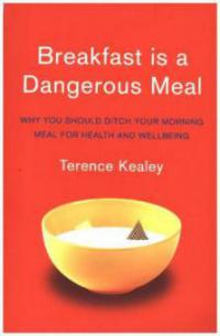 Breakfast Is A Dangerous Meal - Terence Kealey