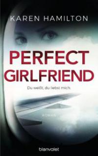 Perfect Girlfriend - Du weißt, du liebst mich. - Karen Hamilton