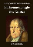 Phänomenologie des Geistes - Georg Wilhelm Friedrich Hegel