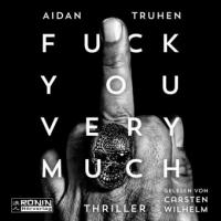 Fuck you very much - Aidan Truhen