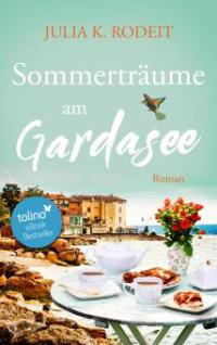 Sommerträume am Gardasee - Julia K. Rodeit