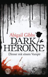 Dark Heroine - Dinner mit einem Vampir - Abigail Gibbs