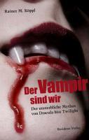Der Vampir sind wir - Rainer M. Köppl