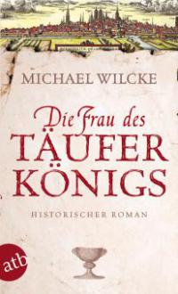 Die Frau des Täuferkönigs - Michael Wilcke