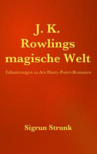 J. K. Rowlings magische Welt - Sigrun Strunk
