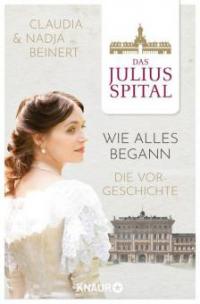 Das Juliusspital - Wie alles begann - Claudia Beinert, Nadja Beinert