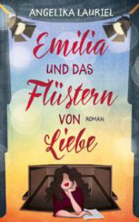 Emilia und das Flüstern von Liebe - Angelika Lauriel