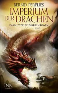 Imperium der Drachen - Das Blut des Schwarzen Löwen - Bernd Perplies