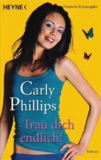 Trau dich endlich! - Carly Phillips