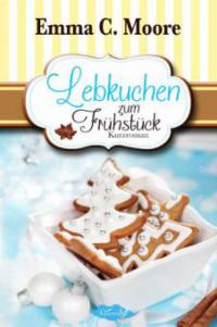 Lebkuchen zum Frühstück - Emma C. Moore, Marah Woolf