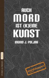 Auch Mord ist (k)eine Kunst - Ingrid J. Poljak