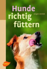 Hunde richtig füttern - Jürgen Zentek