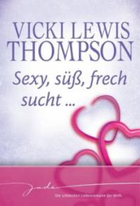 Sexy, süß, frech sucht... - Vickie Lewis Thompson