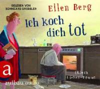 Ich koch dich tot - Ellen Berg