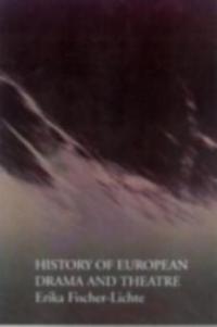History of European Drama and Theatre - Erika Fischer-Lichte