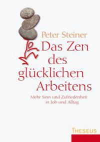 Das Zen des glücklichen Arbeitens - Peter Steiner