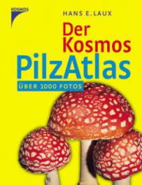 Der Kosmos Pilzatlas - Hans E. Laux