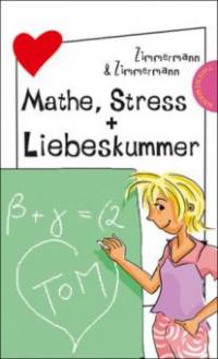 Mathe, Stress + Liebeskummer - Irene Zimmermann, Hans-Günther Zimmermann